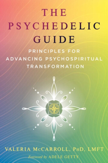The Psychedelic Guide Principles for Advancing Psychospiritual Transformation The Psychedelic Guide Principles for Advancing Psychospiritual Transformation