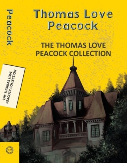 The Thomas Love Peacock Collection The Thomas Love Peacock Collection