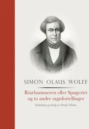 Riarhammaren Eller Spøgeriet Og To Andre Sagnfortellinger Av Simon Olaus Wolff Riarhammaren Eller Spøgeriet Og To Andre Sagnfortellinger Av Simon Olaus Wolff