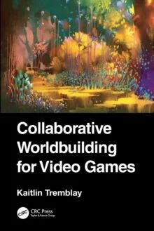 Collaborative Worldbuilding For Video Games Av Kaitlin Tremblay