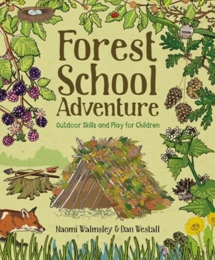 Forest School Adventure: Outdoor Skills And Play For Children