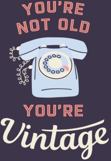 You're Not Old You're Vintage  Joyful Quotes for the Young At Heart