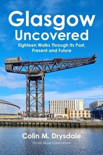 Glasgow Uncovered: Eighteen Walks Through Its Past Present and Future