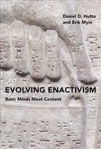 Evolving Enactivism Av Daniel D. (Professor Of Philosophical Psychology University Of Wollongong) Hutto, Erik (Professor Universiteit Antwerpen) Myin