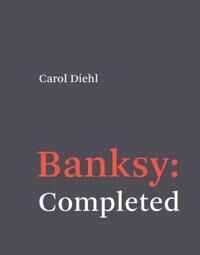 Banksy: Completed Av Carol Diehl