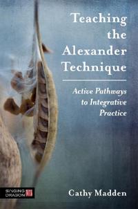 Teaching The Alexander Technique Av Cathy Madden