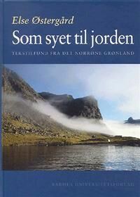 Ostergard Else SOM Syet Til Jorden: Tekstilfund Fra Det Norrone Gronland