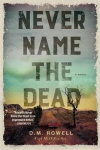 Never Name The Dead Av D. M. Rowell