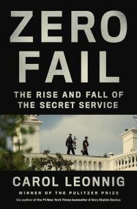 Zero Fail: The Rise And Fall Of The Secret Servic Av Carol Leonnig