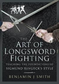ART Smith Benjamin J The Art of Longsword Fighting