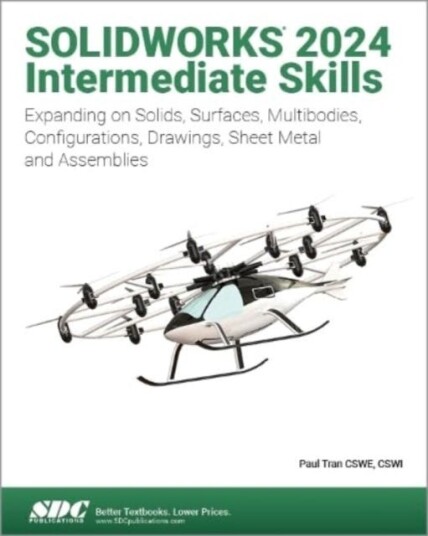 SOLIDWORKS 2024 Intermediate Skills Expanding on Solids, Surfaces, Multibodies, Configurations, Drawings, Sheet Metal and Assemblies