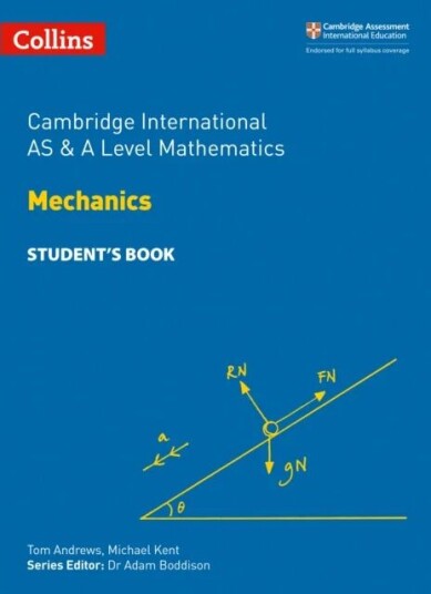 Cambridge International As & A Level Mathematics Mechanics Student'S Book Av Tom Andrews, Michael Kent
