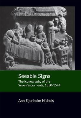 Seeable Signs The Iconography of the Seven Sacraments, 13501544