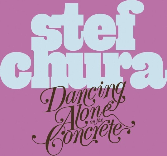Stef Chura Dancing Alone On The Concrete CD