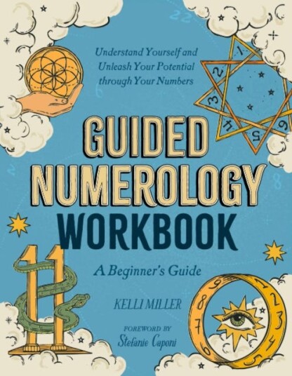Guided Numerology Workbook  A Beginner's Guide: Understand Yourself and Unleash Your Potential Through Your Numbers