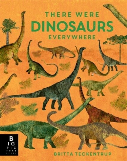 There Were Dinosaurs Everywhere There Were Dinosaurs Everywhere