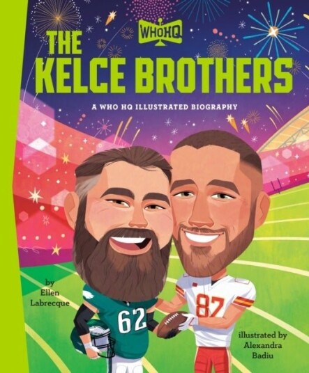 The Kelce Brothers: A Who HQ Illustrated Biography The Kelce Brothers: A Who HQ Illustrated Biography