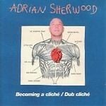MediaTronixs Adrian Sherwood : Becoming a Clich?/Dub Clich? CD 2 discs (2006) Pre-Owned