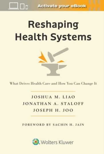 Reshaping Health Systems  What Drives Health Care and How You Can Change It