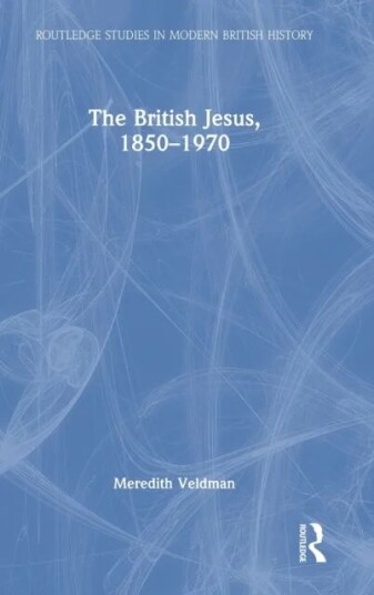 The British Jesus, 1850-1970 Av Meredith (Louisiana State University Usa) Veldman