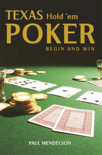 Texas Hold 'Em Poker: Begin And Win Av Paul Mendelson