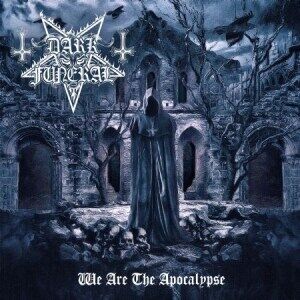 Dark Funeral We Are The Apocalypse Dark Funeral We Are The Apocalypse