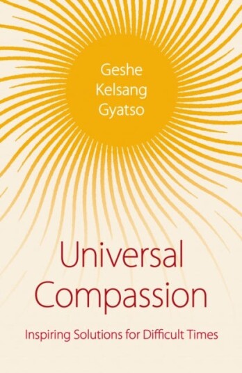 Universal Compassion  Inspiring Solutions for Difficult Times
