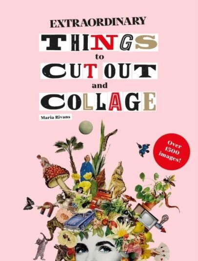 Extraordinary Things To Cut Out And Collage Av Maria Rivans Extraordinary Things To Cut Out And Collage Av Maria Rivans