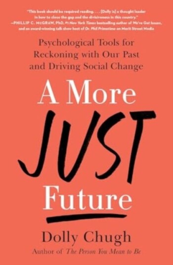 A More Just Future Psychological Tools for Reckoning with Our Past and Driving Social Change A More Just Future Psychological Tools for Reckoning with Our Past and Driving Social Change