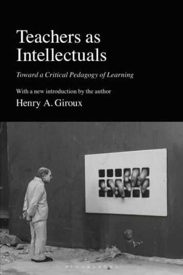 Teachers as Intellectuals Toward a Critical Pedagogy of Learning Teachers as Intellectuals Toward a Critical Pedagogy of Learning