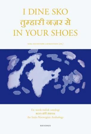 I Dine Sko = In Your Shoes : An Indo-Norwegian Anthology I Dine Sko = In Your Shoes : An Indo-Norwegian Anthology
