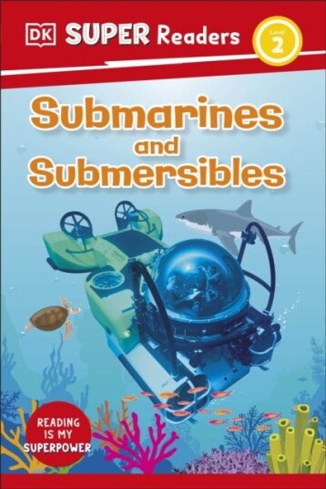 DK Super Readers Level 2 Submarines and Submersibles DK Super Readers Level 2 Submarines and Submersibles
