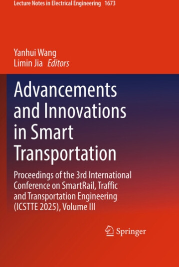 Advancements and Innovations in Smart Transportation Proceedings of the 3rd International Conference on SmartRail, Traffic and Transportation Engineering (ICSTTE 2025), Volume III