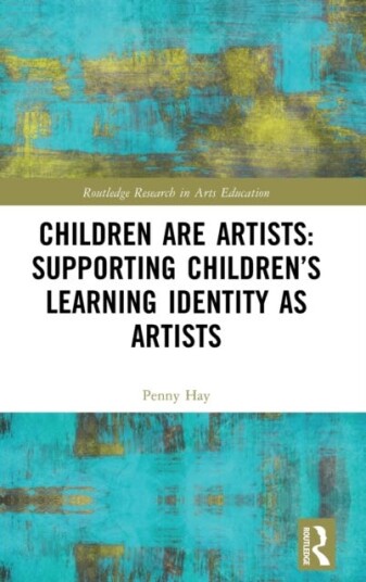 Children Are Artists: Supporting Children¿s Learning Identity As Artists Av Penny (Bath Spa University Uk) Hay