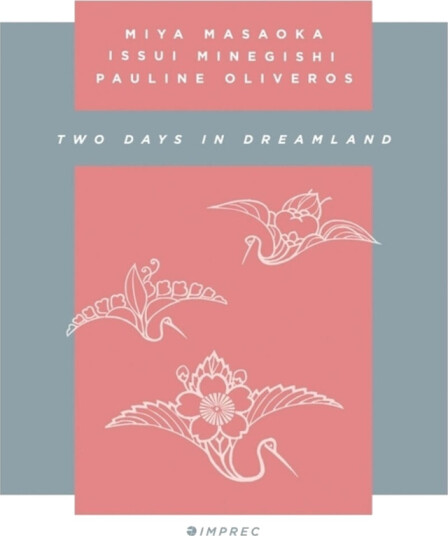 Pauline Oliveros, Mia Masaoka, Issui Minegishi Two Days In Dreamland CD