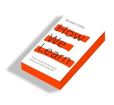 How We Learn Throw out the rule book and unlock your brain’s potential