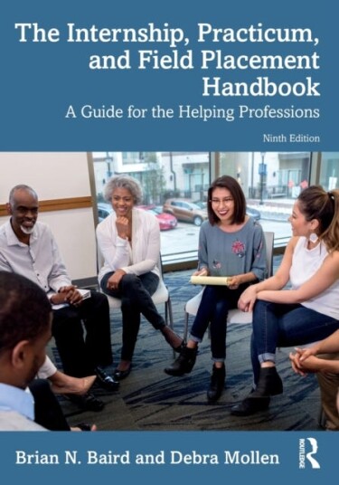 The Internship, Practicum, and Field Placement Handbook A Guide for the Helping Professions