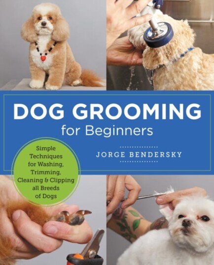 Dog Grooming for Beginners Simple Techniques for Washing, Trimming, Cleaning & Clipping All Breeds of Dogs Dog Grooming for Beginners Simple Techniques for Washing, Trimming, Cleaning & Clipping All Breeds of Dogs