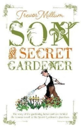 Son of The Secret Gardener The story of the reallife gardener behind The Secret Garden Son of The Secret Gardener The story of the reallife gardener behind The Secret Garden