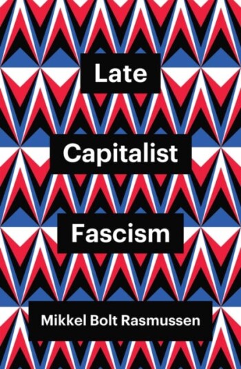 Late Capitalist Fascism Av Mikkel Bolt (University Of Copenhagen Denmark) Rasmussen