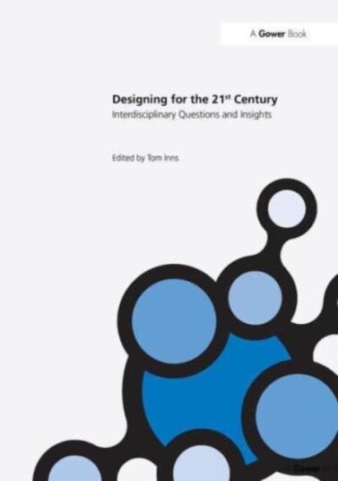 Designing for the 21st Century Volume I: Interdisciplinary Questions and Insights Designing for the 21st Century Volume I: Interdisciplinary Questions and Insights