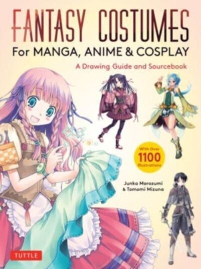 Fantasy Costumes for Manga, Anime & Cosplay A Drawing Guide and Sourcebook (With over 1100 color illustrations) Fantasy Costumes for Manga, Anime & Cosplay A Drawing Guide and Sourcebook (With over 1100 color illustrations)