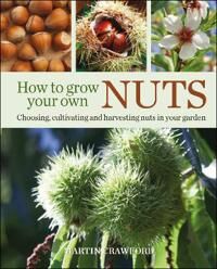 Crawford Martin How to Grow Your Own Nuts Crawford Martin How to Grow Your Own Nuts