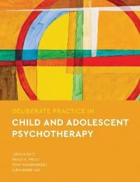 Bate Jordan Deliberate Practice in Child and Adolescent Psychotherapy