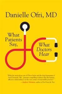 What Patients Say, What Doctors Hear Av Danielle Ofri M.D.