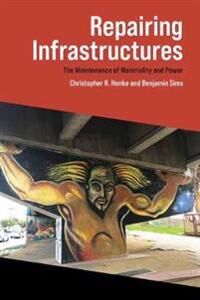 Repairing Infrastructures Av Christopher R. Henke