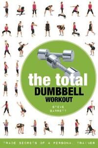 The Total Dumbbell Workout Av Steve Barrett