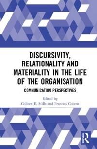 Mills Colleen E. Discursivity Relationality and Materiality in the Life of the Organisation