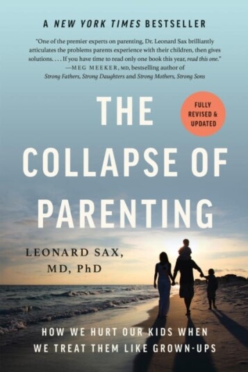 The Collapse of Parenting How We Hurt Our Kids When We Treat Them Like GrownUps