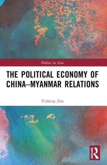 The Political Economy of China Myanmar Relations